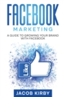 Image for Facebook Marketing : A Guide to Growing Your Brand with Facebook