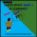 Image for Guess What Baby J is Learning? 123&#39;s ARABIC