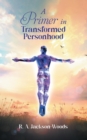 Image for Primer in Transformed Personhood