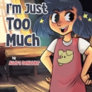 Image for I&#39;m Just Too Much