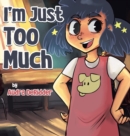 Image for I&#39;m Just Too Much