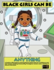 Image for Black Girls Can Be Anything : A Positive Affirmations Coloring Book for Black Girls Showcasing Prestigious Careers Self-Esteem and Confidence Building Including a Variety of Natural Hairstyles