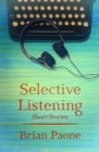 Selective Listening: 20 Short Stories - Paone, Brian