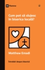 Image for Cum pot sa slujesc in biserica locala? (How Can I Serve My Church?) (Romanian)