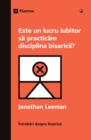 Image for Este un lucru iubitor sa practicam disciplina bisericii? (Is It Loving to Practice Church Discipline?) (Romanian)