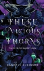 Image for These Vicious Thorns : Tales of the Lovely Grim