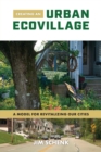 Image for Creating an Urban Ecovillage: A Model for Revitalizing Our Cities
