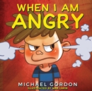 Image for When I Am Angry : Kids Books about Anger, ages 3 5, children&#39;s books