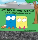 Image for My Big Round World : (in a Little Square Book)