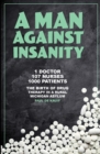 Image for A Man Against Insanity : The Birth of Drug Therapy in a Rural Michigan Asylum In 1952