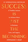 Image for Success is Just the Beginning : 6 Timeless Lessons to Achieve More in Business, Love, and Legacy