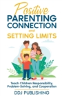 Image for Positive Parenting Connection and Setting Limits. Teach Children Responsibility, Problem-Solving, and Cooperation.