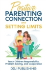 Image for Positive Parenting Connection and Setting Limits : Teach Children Responsibility, Problem-Solving, and Cooperation