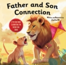 Image for Father and Son Connection : Fathers Day Gifts, Why a Son Needs a Dad Celebrate Your Father and Son Bond this Father&#39;s Day with this Heartwarming Picture Book! (Gifts for Dad From Wife, Daughter and So