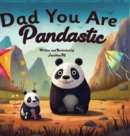 Image for Fathers Day Gifts : Dad You Are Pandastic: A Heartfelt Picture and Animal pun book to Celebrate Fathers on Father&#39;s Day, Anniversary, Birthdays
