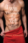 Image for I Will, Through the Veil: Gay Mormon Porn