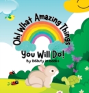 Image for Oh! What Amazing Things You Will Do!