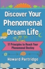 Image for Discover Your Phenomenal Dream Life: 17 Principles to Reach Your Phenomenal Destiny