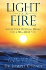 Image for LIGHT YOUR FIRE: Ignite Your Burning Desire for a Healthier You