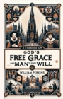 Image for Treatise on God&#39;s Free Grace and Man&#39;s Free Will