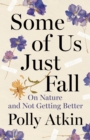 Image for Some of Us Just Fall: On Nature and Not Getting Better