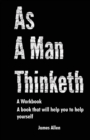 Image for As a Man Thinketh : The Book That Will Help You To Help Yourself - A workbook
