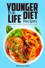 Image for Younger for Life Diet Recipes: Over 100 Delicious and Easy to Prepare Recipes to Help You Look Great and Feel Your Best