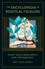 Image for The encyclopedia of rootical folklore  : plant tales from Africa and the diaspora