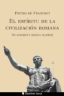 Image for El espiritu de la civilizacion romana : Ne ignorent semina matrem