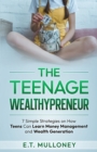 Image for The Teenage Wealthypreneur : 7 Simple Strategies on How Teens Can Learn Money Management and Wealth Generation