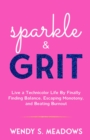 Image for sparkle &amp; GRIT: Live a Technicolor Life By Finally Finding Balance, Escaping Monotony, and Beating Burnout