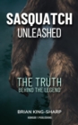 Image for Sasquatch Unleashed: The Truth Behind the Legend