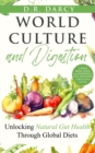 Image for World Culture and Digestion: Unlocking Natural Gut Health Through Global Diets