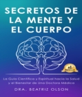 Image for Secretos de La Mente y El Cuerpo: La guia Cientifica y Espiritual hacia la Salude y el Bienestar de Una Doctora Medica