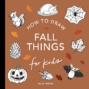 Image for Fall Things: How to Draw Books for Kids with Pumpkins, Scarecrows, Turkeys and More