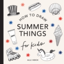 Image for Summer Things: How to Draw Books for Kids featuring Beach Fun, Summer Camp, Picnics, and More