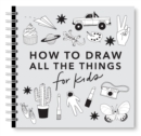 Image for All the Things: How to Draw Books for Kids with Cars, Unicorns, Dragons, Cupcakes, and More