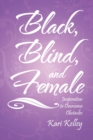Image for Black, Blind, and Female: Inspiration to Overcome Obstacles