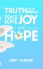 Image for Truth that brings Peace, Love, Joy, and Hope