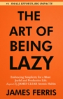 Image for Art of Being Lazy: Embracing Simplicity for a More Joyful and Productive Life - Small Effort, Big Impacts Inspired By James Clear Teachings