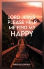 Image for Lord Jesus, Please Help Me Find My Happy
