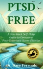 Image for PTSD FREE: A Ten-Week Self-Help  Guide to Overcome  Post-Traumatic Stress Disorder