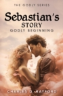 Image for Godly Series: Sebastian&#39;s Story (Godly Beginning)