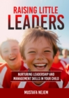Image for Raising Little Leaders: Nurturing Leadership and Management Skills in Your Child