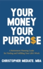 Image for Your Money Your Purpo$e: A Retirement Planning Guide for Finding and Fulfilling Your Life&#39;s Work