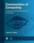 Image for Communities of Computing : Computer Science and Society in the ACM