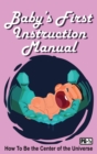 Image for Baby&#39;s First Instruction Manual : How To Be the Center of the Universe