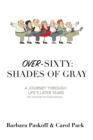 Image for Over-Sixty : Shades of Gray: A Journey Through Life&#39;s Later Years