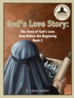 Image for God&#39;s Love Story Book 2 : God&#39;s Story of Love from Before the Beginning