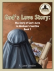 Image for God&#39;s Love Story Book 7 : The Story of God&#39;s Love in Abraham&#39;s Sacrifice